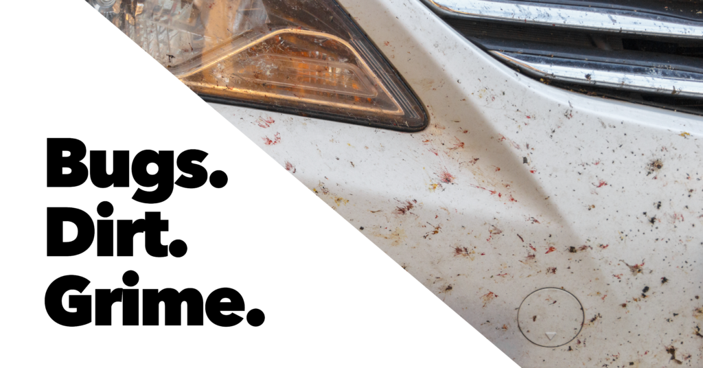 Bugs. Dirt. Grime. A whitecar that needs a car wash.